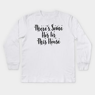 There's some hos in this house Kids Long Sleeve T-Shirt